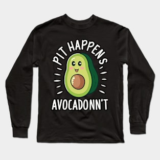 Pit happens avocadonn't Long Sleeve T-Shirt